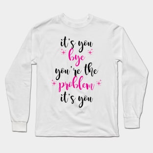 it's you, you're the problem, pink Long Sleeve T-Shirt